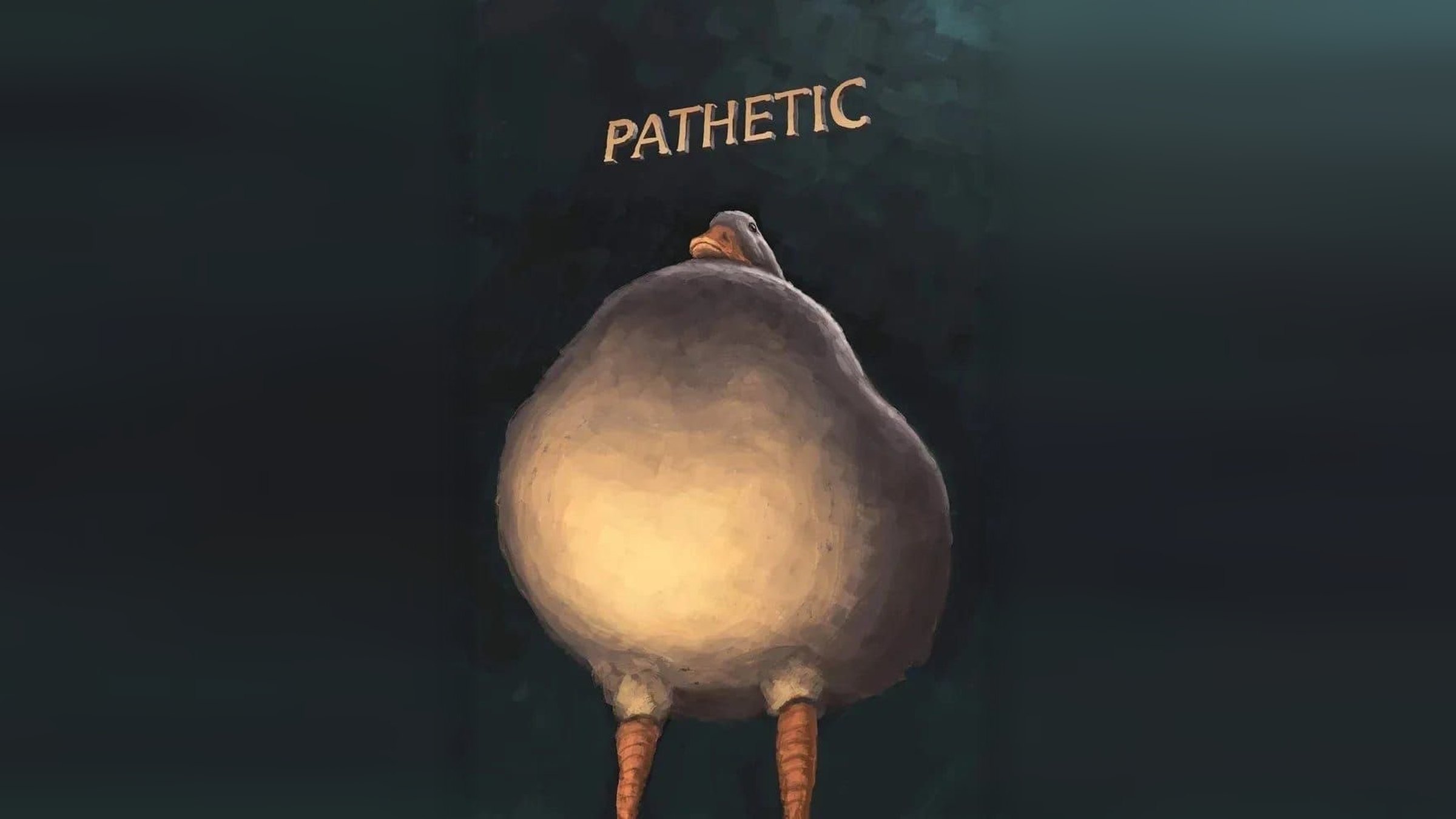 Painting of an enormous, round goose seen from below on tiny orange legs, under the word PATHETIC